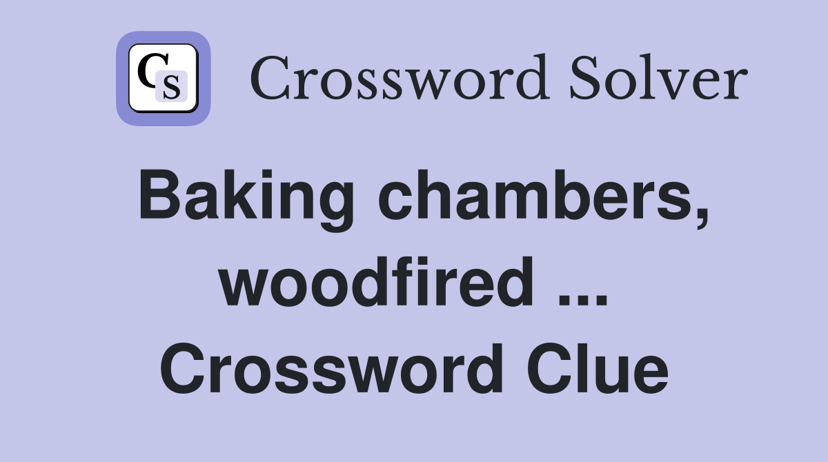 Baking chambers, woodfired ... Crossword Clue