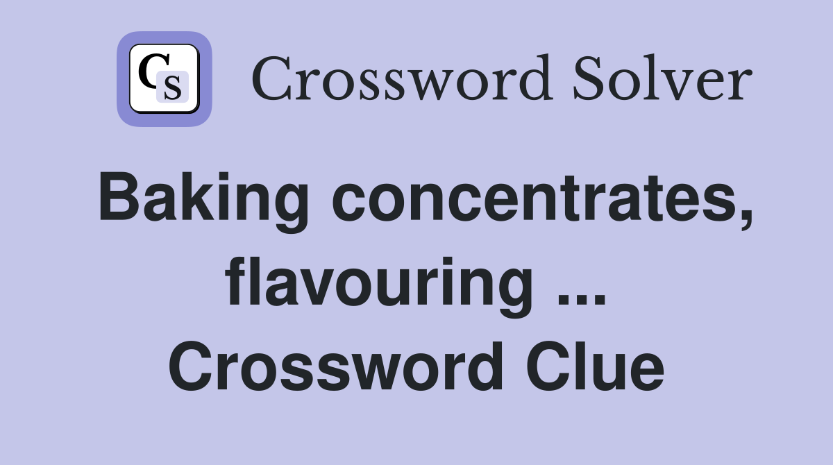 Baking concentrates, flavouring ... Crossword Clue