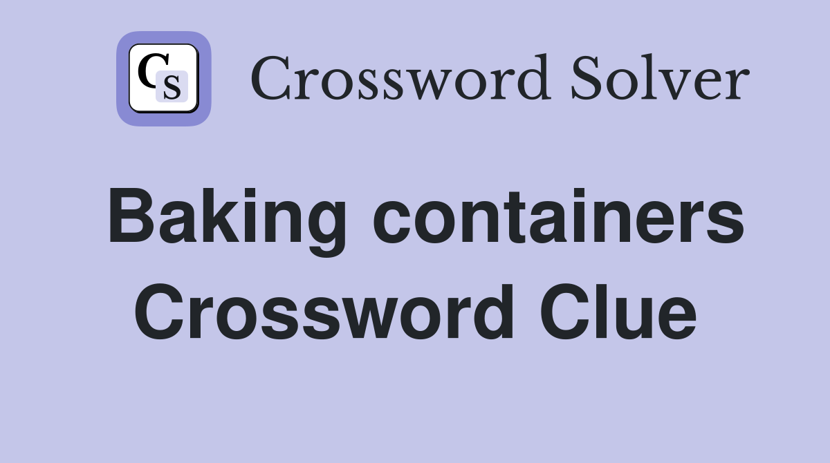 Baking containers Crossword Clue
