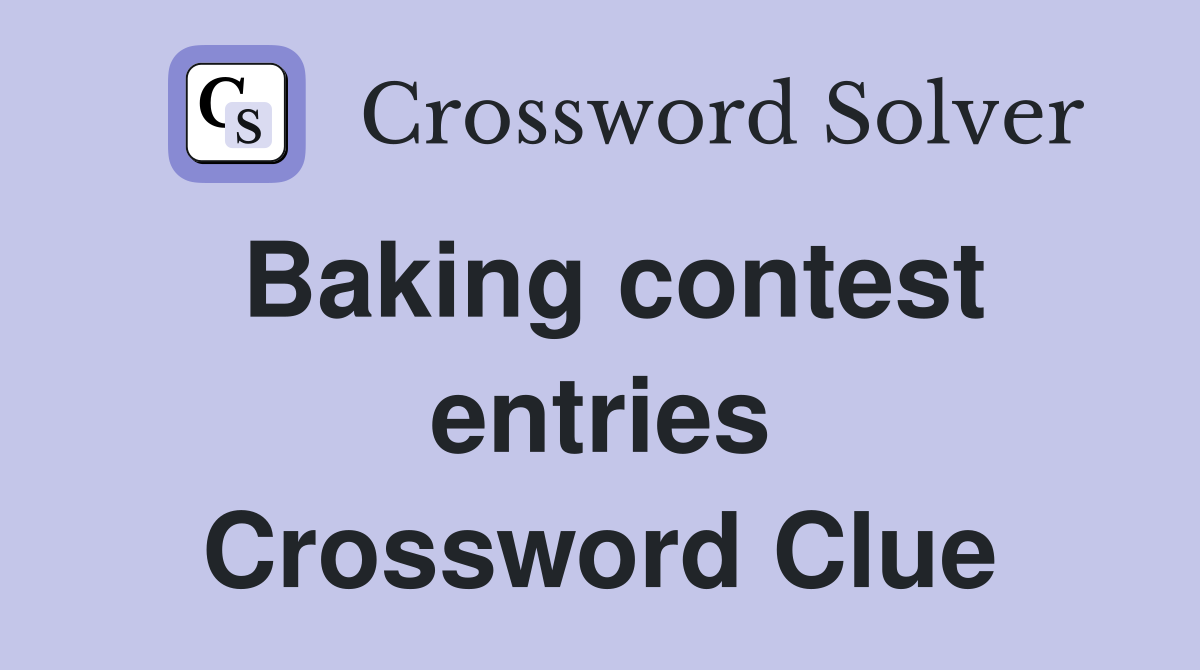 Baking contest entries Crossword Clue