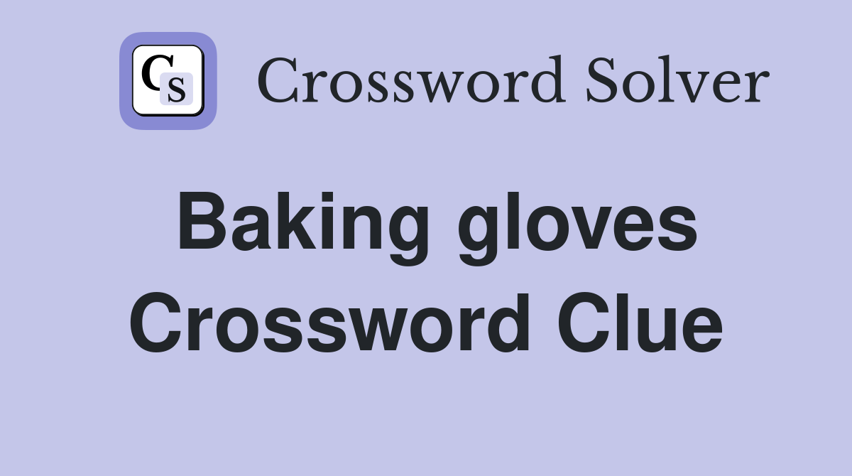 Baking gloves Crossword Clue