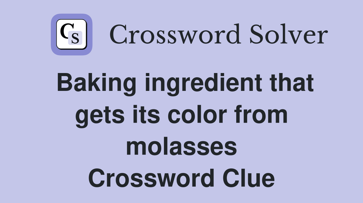 Baking ingredient that gets its color from molasses Crossword Clue
