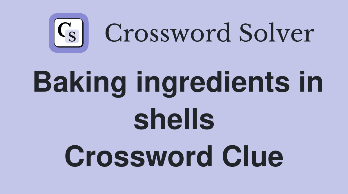 Baking ingredients in shells Crossword Clue