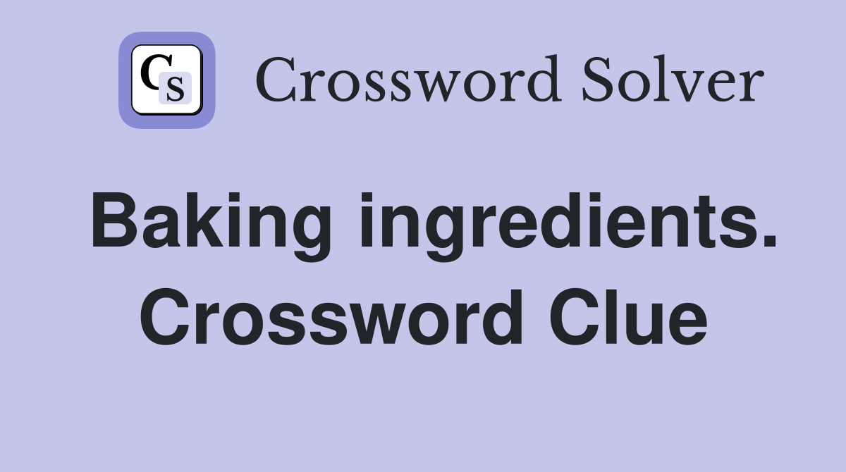 Baking ingredients. Crossword Clue