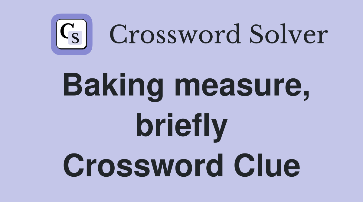 Baking measure, briefly Crossword Clue
