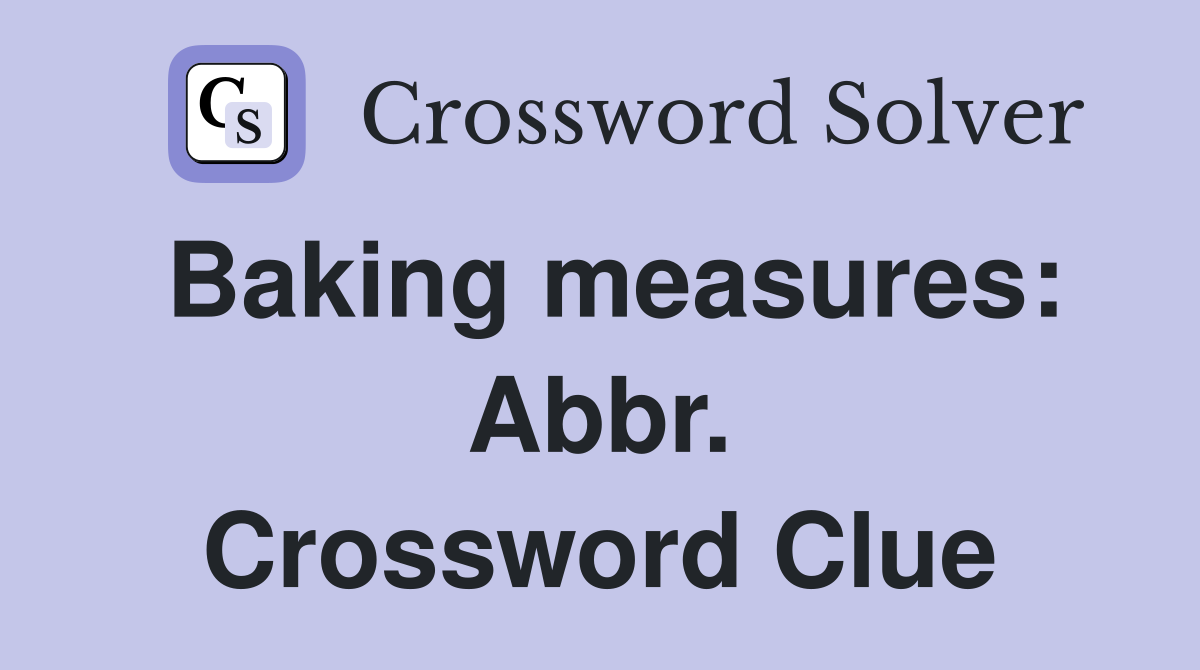 Baking measures: Abbr. Crossword Clue