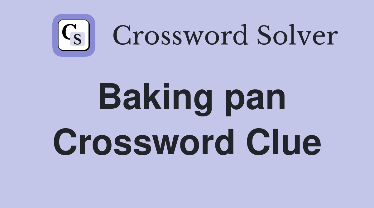 Baking pan Crossword Clue