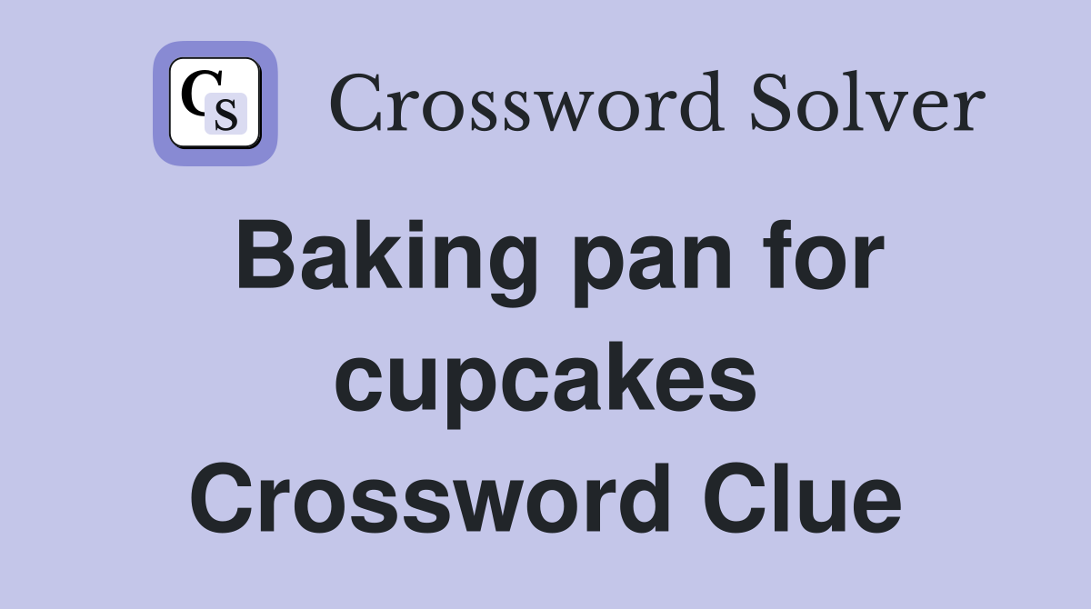 Baking pan for cupcakes Crossword Clue