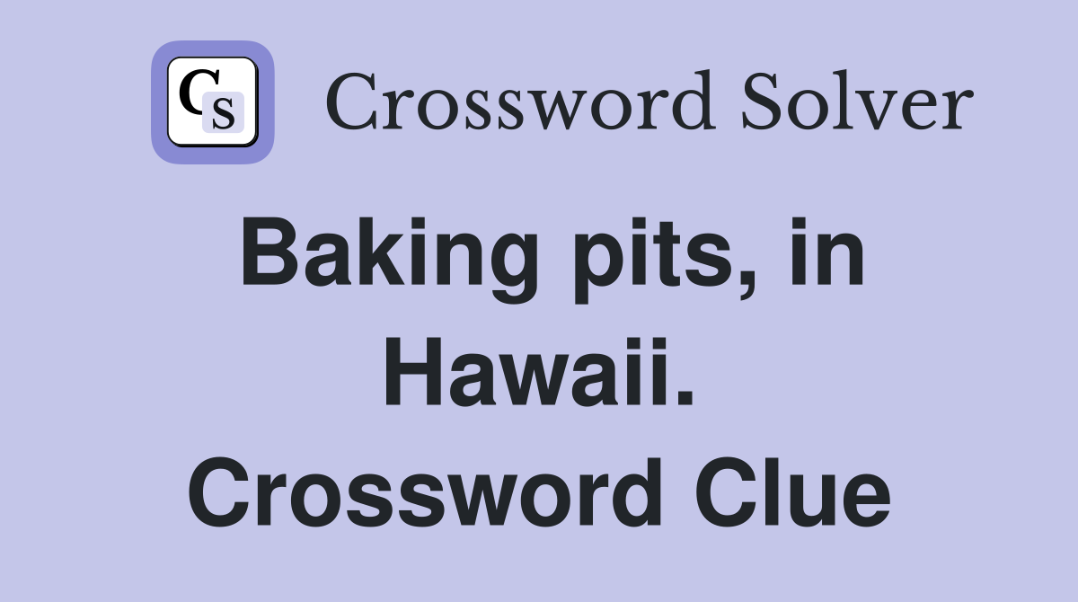Baking pits, in Hawaii. Crossword Clue