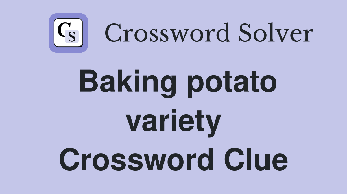 Baking potato variety Crossword Clue