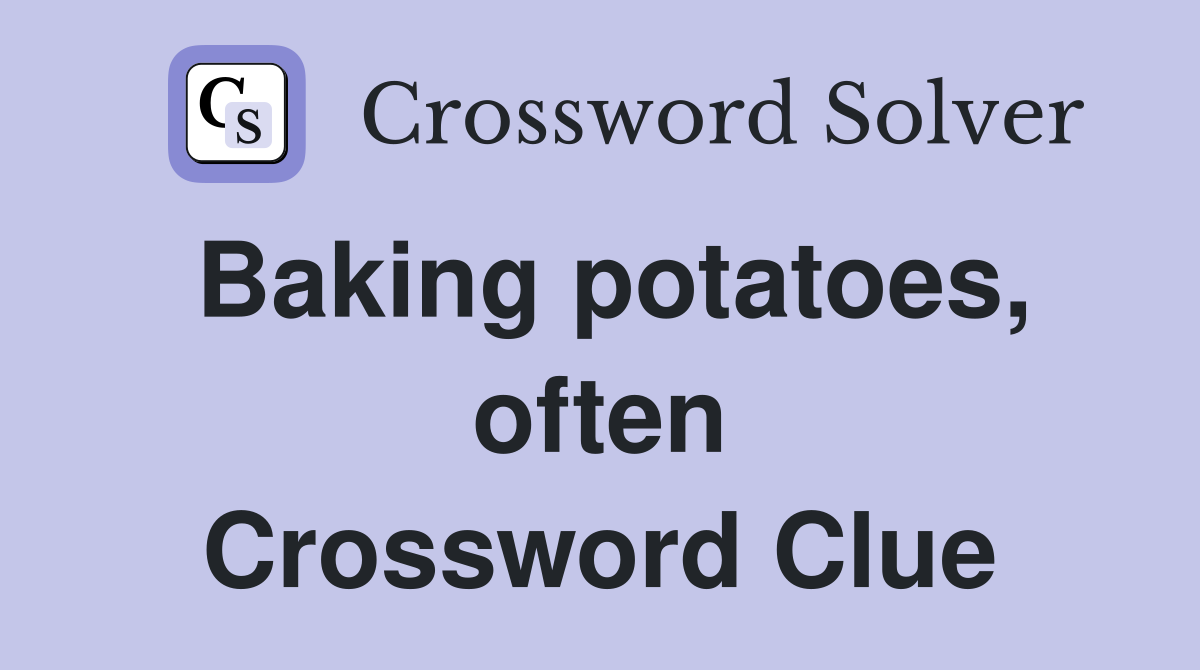 Baking potatoes, often Crossword Clue