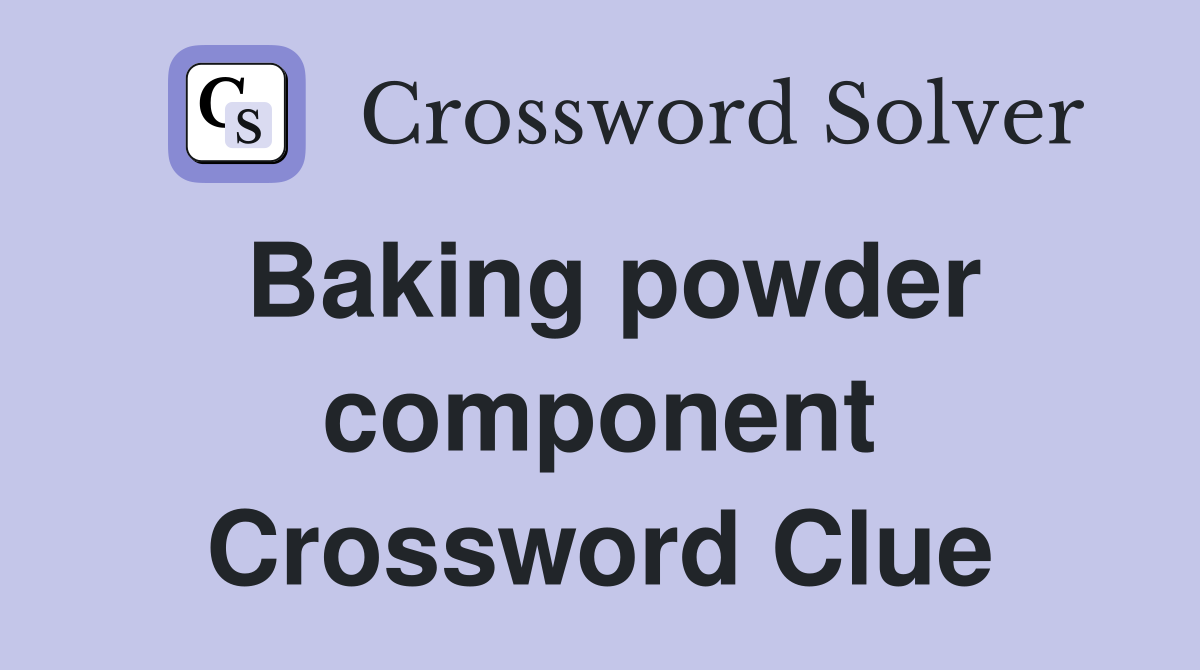Baking powder component Crossword Clue