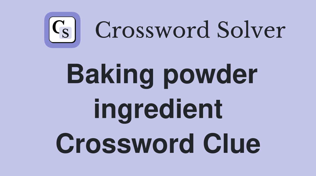 Baking powder ingredient Crossword Clue