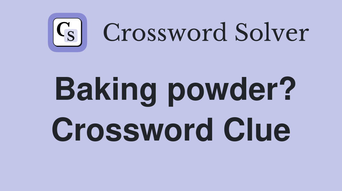 Baking powder? Crossword Clue