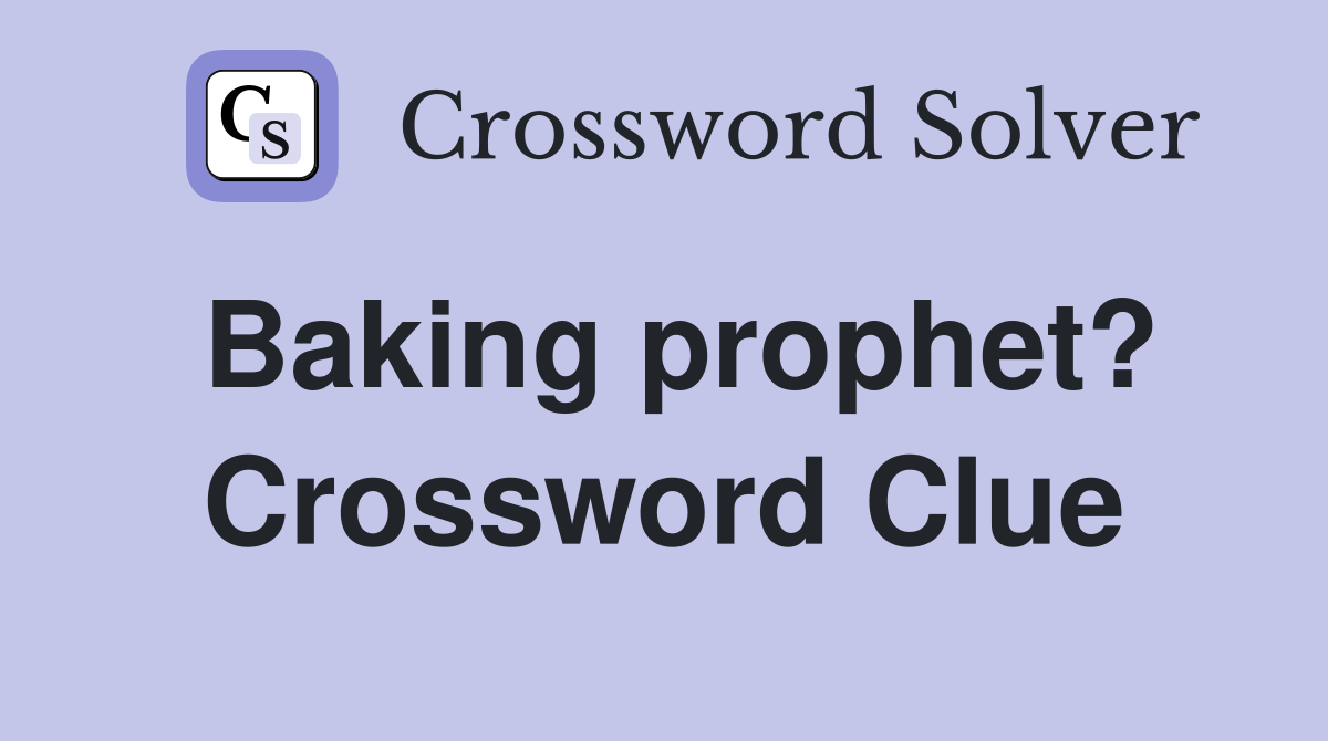 Baking prophet? Crossword Clue