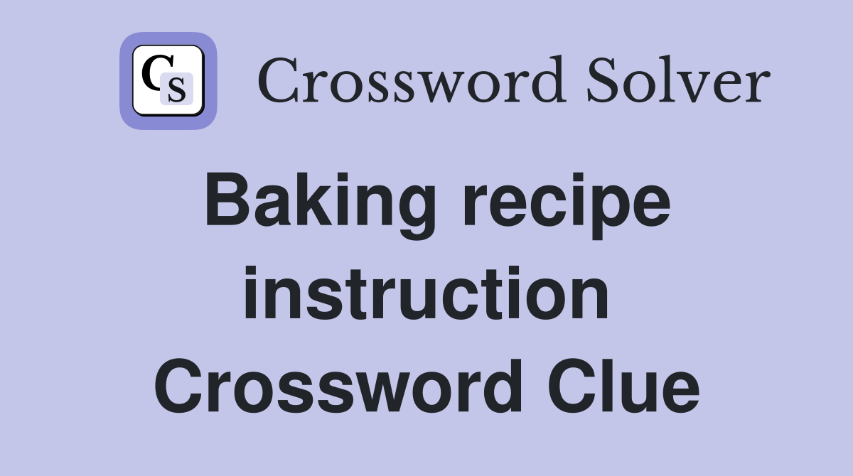 Baking recipe instruction Crossword Clue