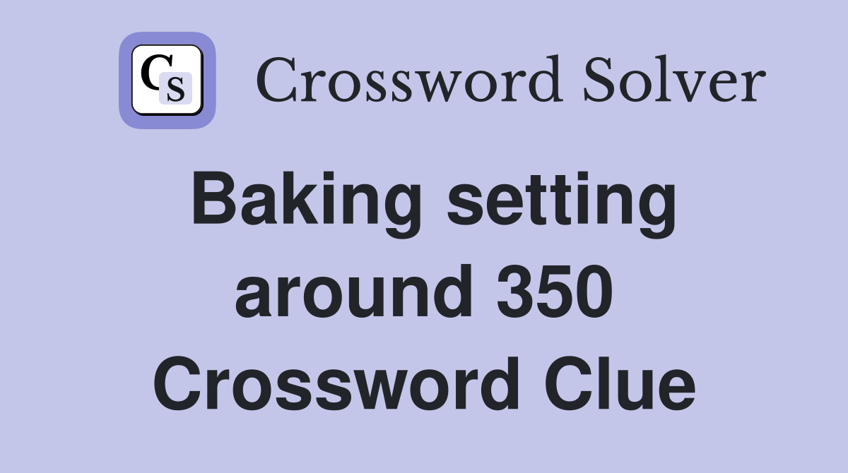 Baking setting around 350 Crossword Clue
