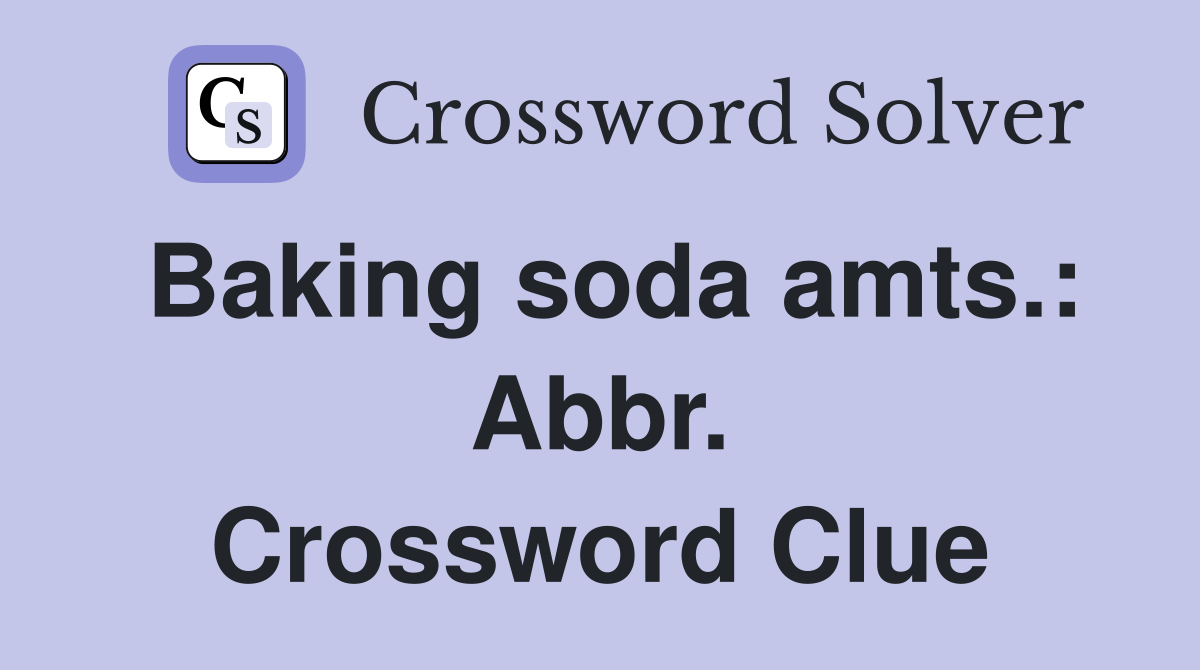 Baking soda amts.: Abbr. Crossword Clue