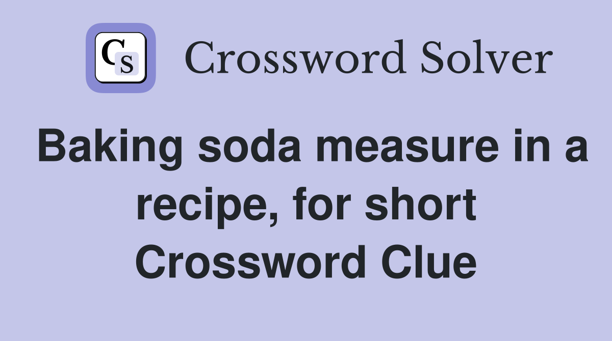Baking soda measure in a recipe, for short Crossword Clue