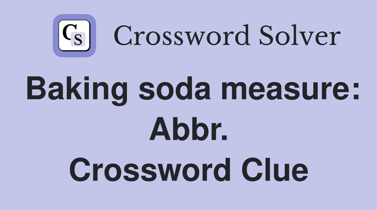 Baking soda measure: Abbr. Crossword Clue