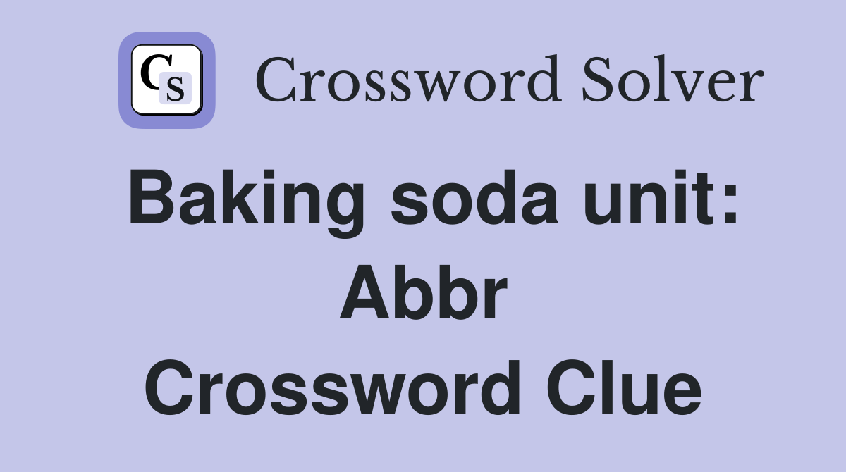 Baking soda unit: Abbr Crossword Clue