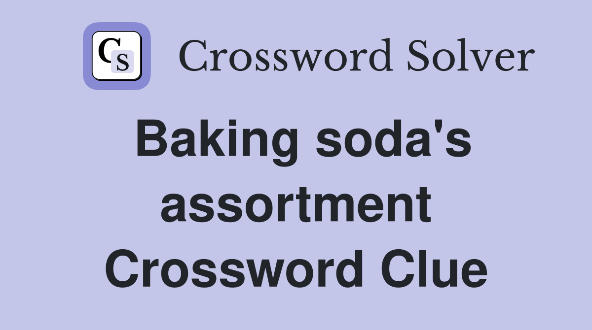 Baking soda's assortment Crossword Clue