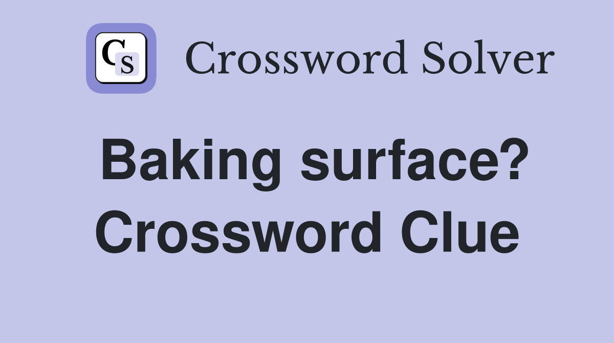 Baking surface? Crossword Clue