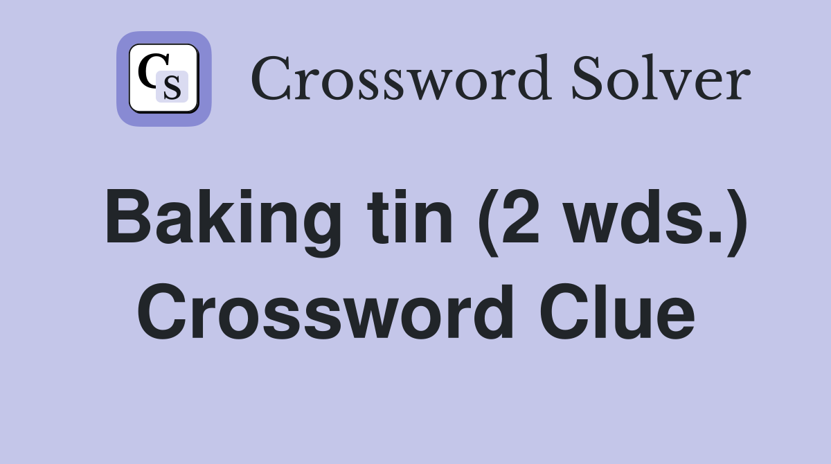 Baking tin (2 wds.) Crossword Clue
