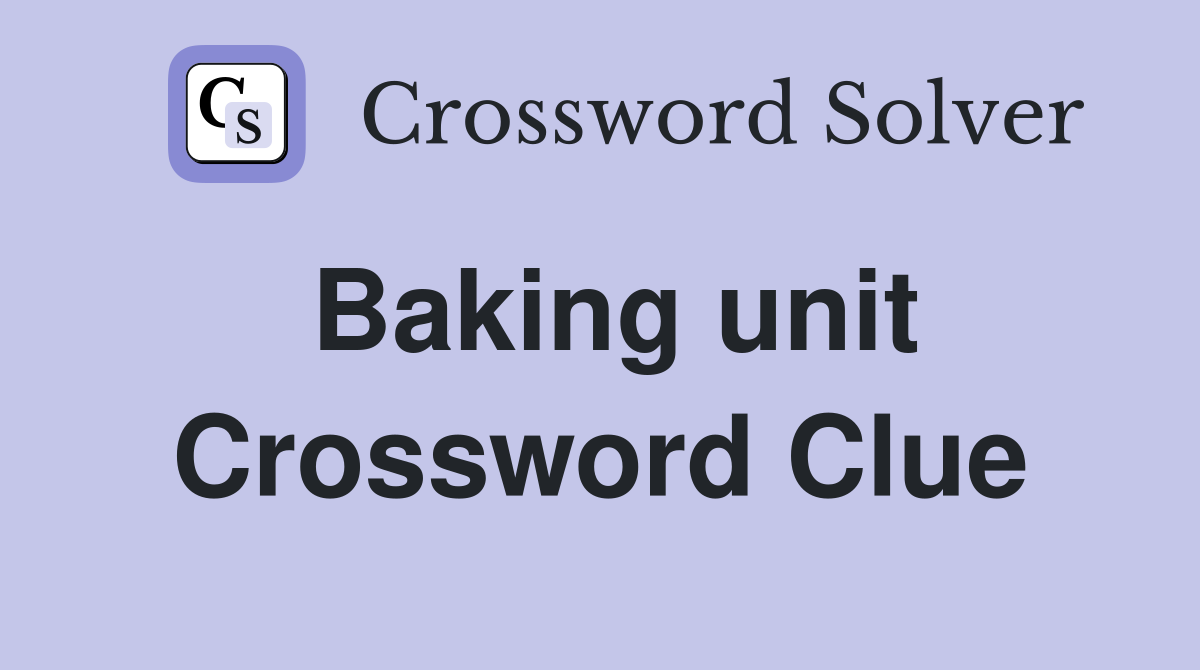 Baking unit Crossword Clue