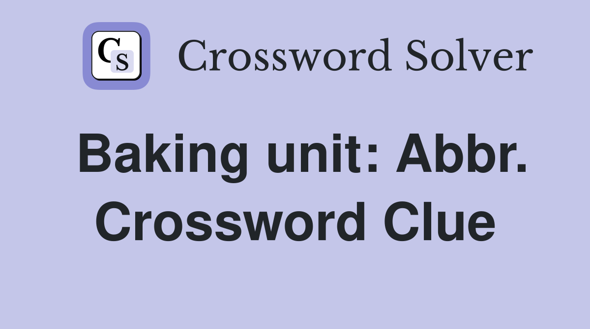 Baking unit: Abbr. Crossword Clue