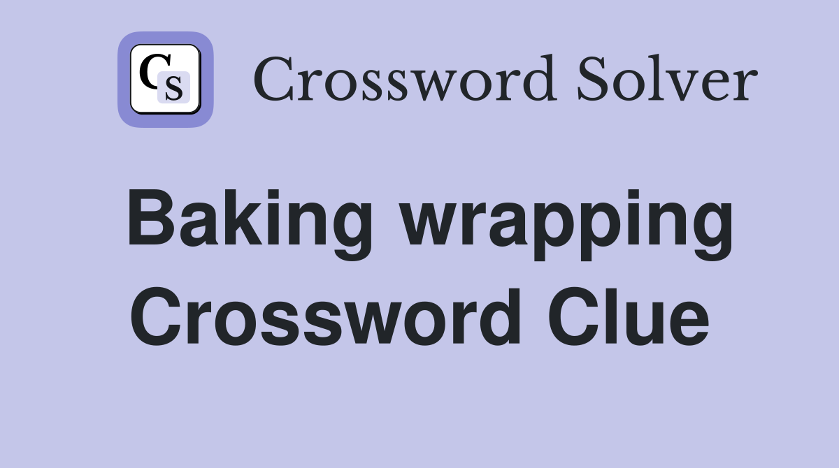 Baking wrapping Crossword Clue