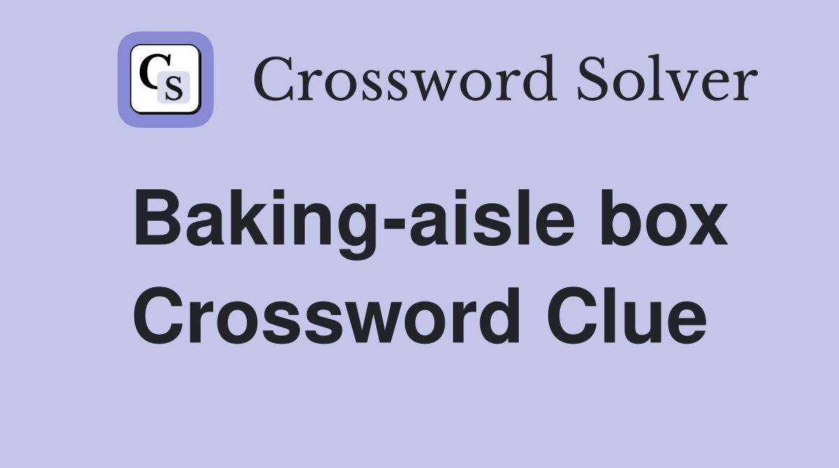 Baking-aisle box Crossword Clue