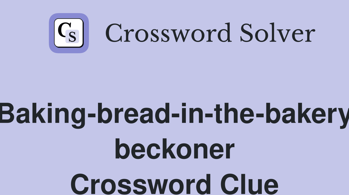 Baking-bread-in-the-bakery beckoner Crossword Clue
