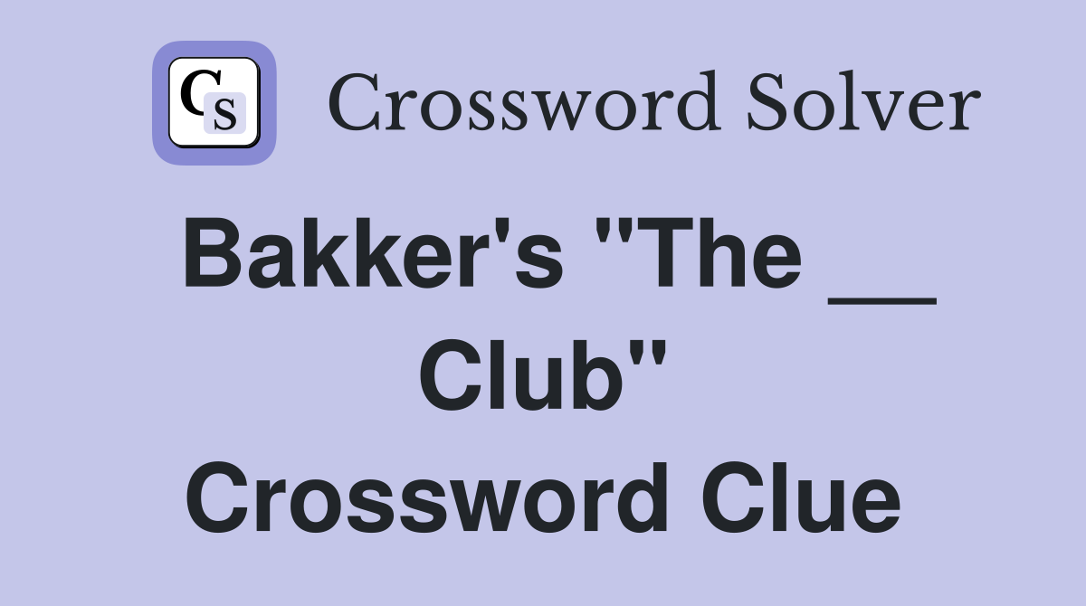 Bakker's "The __ Club" Crossword Clue