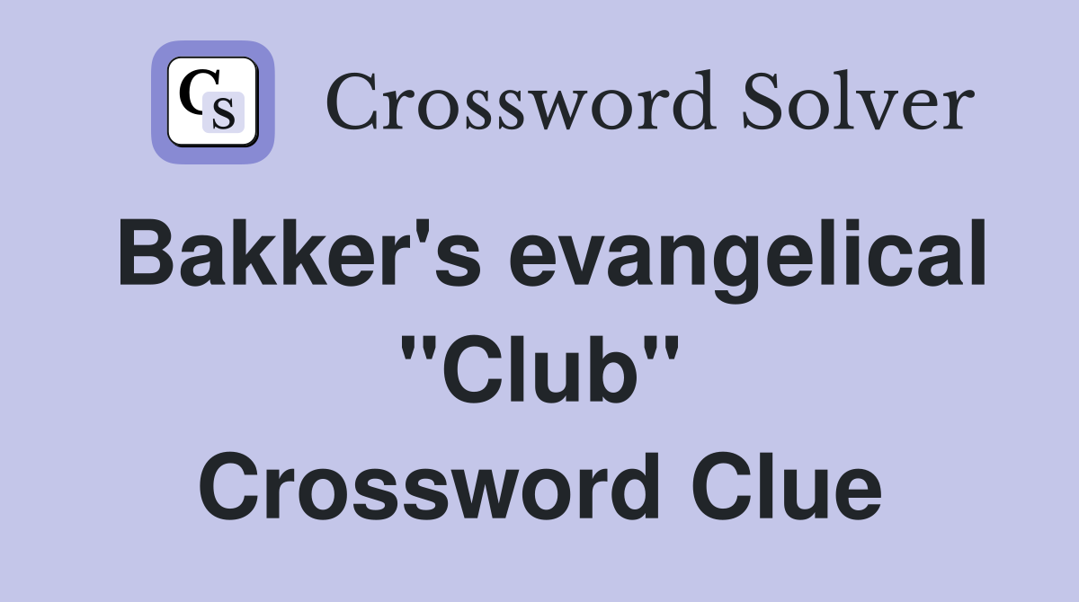Bakker's evangelical "Club" Crossword Clue