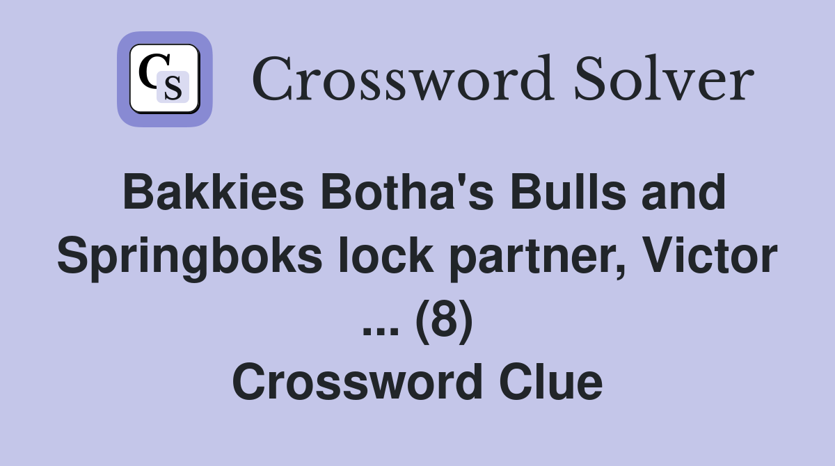 Bakkies Botha's Bulls and Springboks lock partner, Victor ... (8) Crossword Clue
