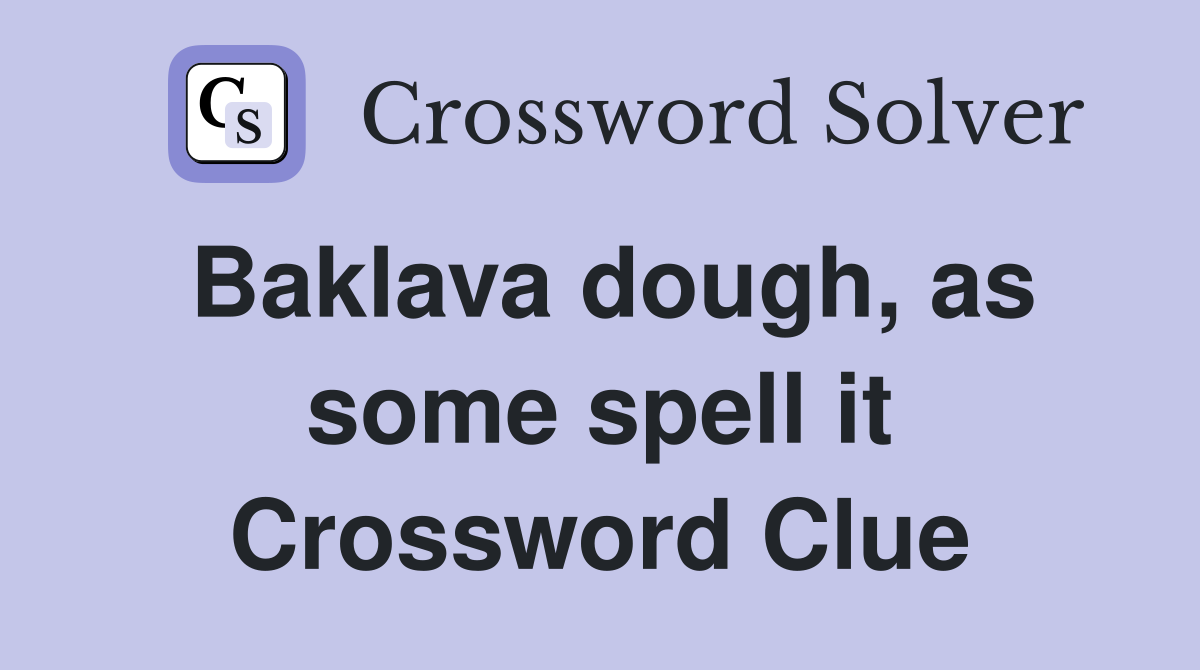 Baklava dough, as some spell it Crossword Clue