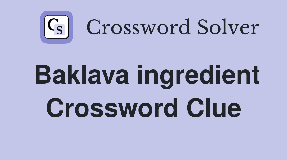 Baklava ingredient Crossword Clue