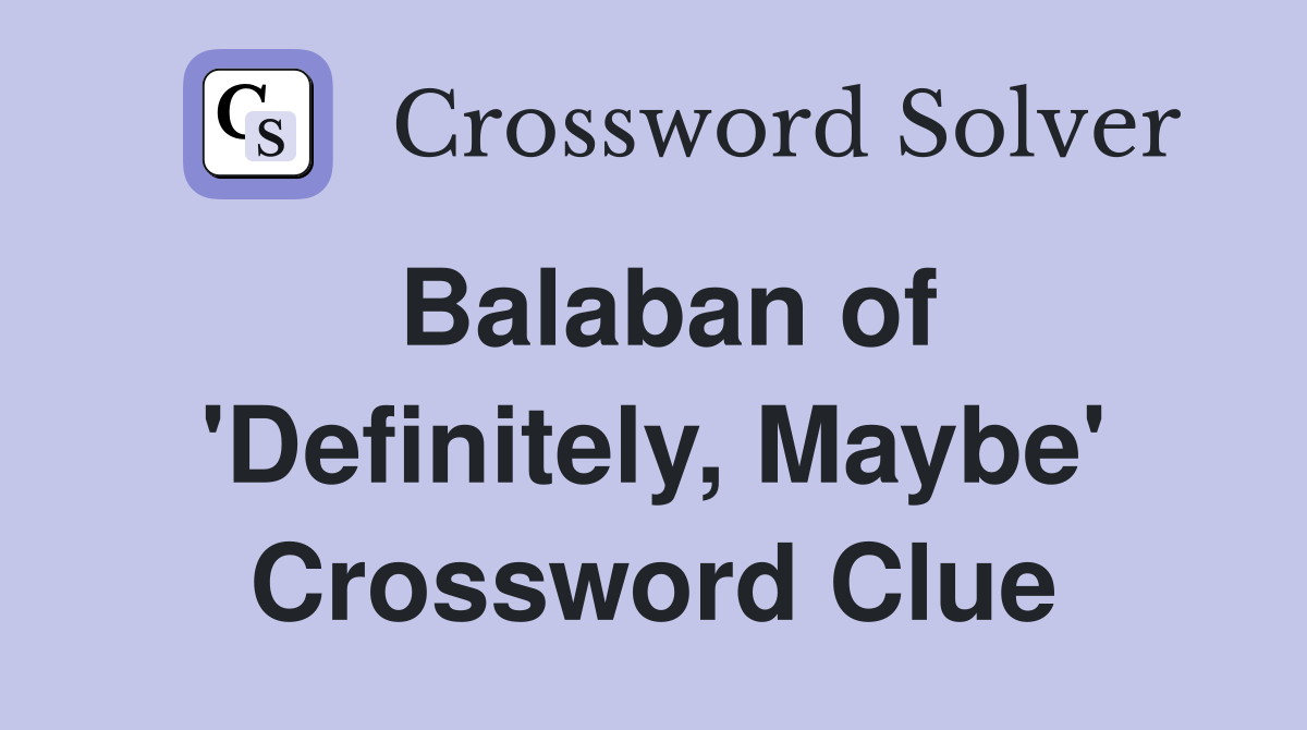 Balaban of 'Definitely, Maybe' Crossword Clue