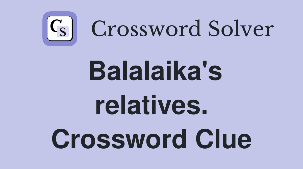 Balalaika's relatives. Crossword Clue