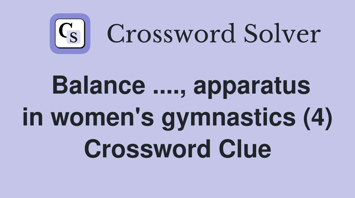 Balance ...., apparatus in women's gymnastics (4) Crossword Clue