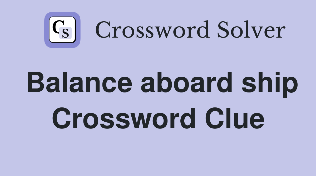 Balance aboard ship Crossword Clue
