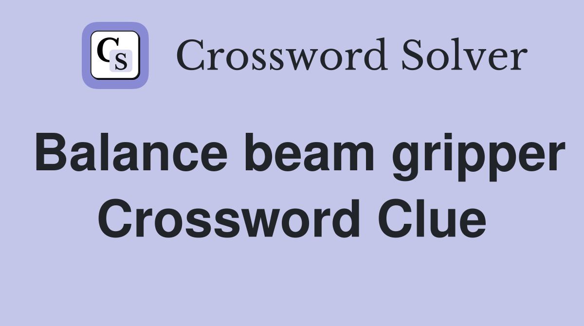 Balance beam gripper Crossword Clue