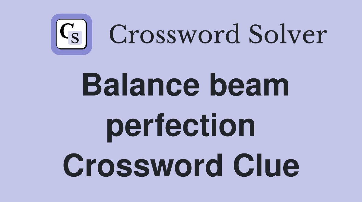 Balance beam perfection Crossword Clue