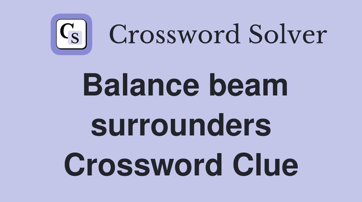 Balance beam surrounders Crossword Clue