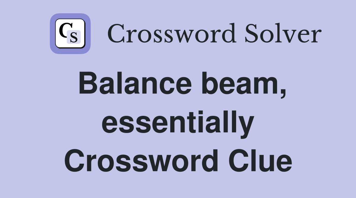 Balance beam, essentially Crossword Clue