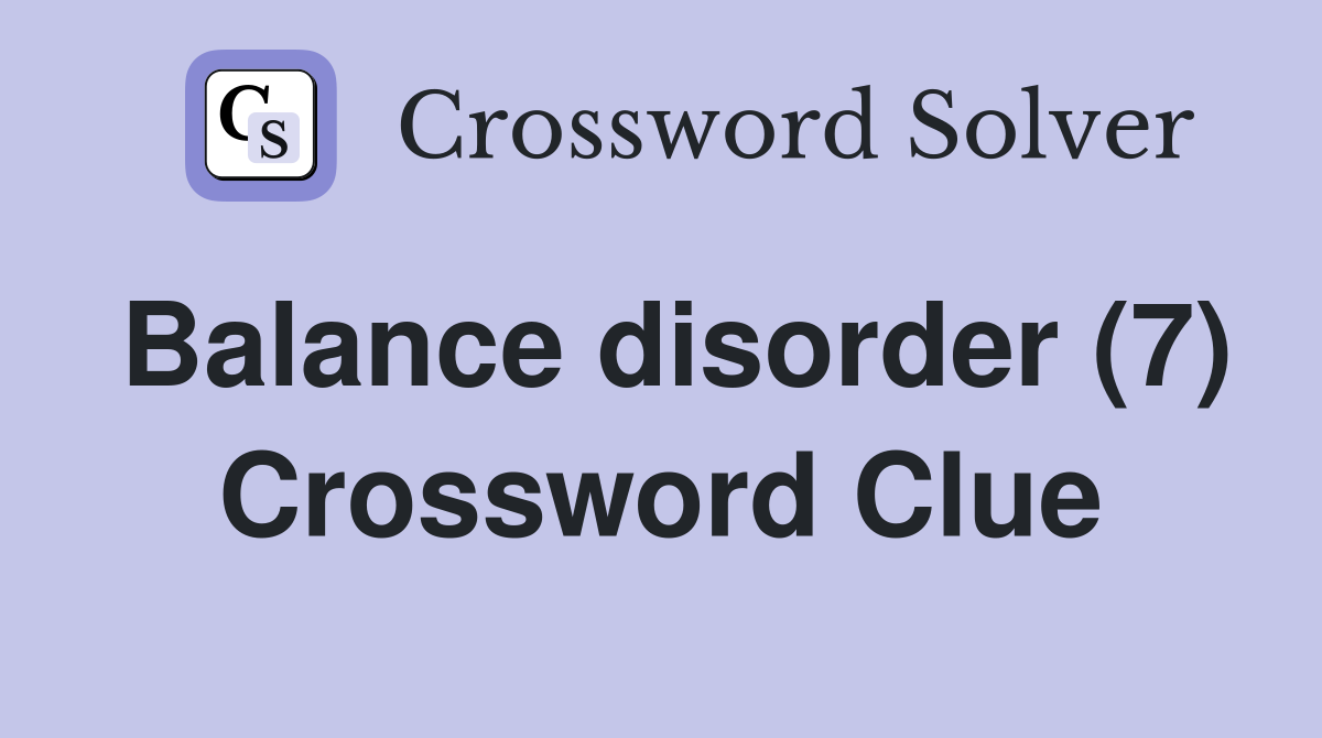Balance disorder (7) Crossword Clue