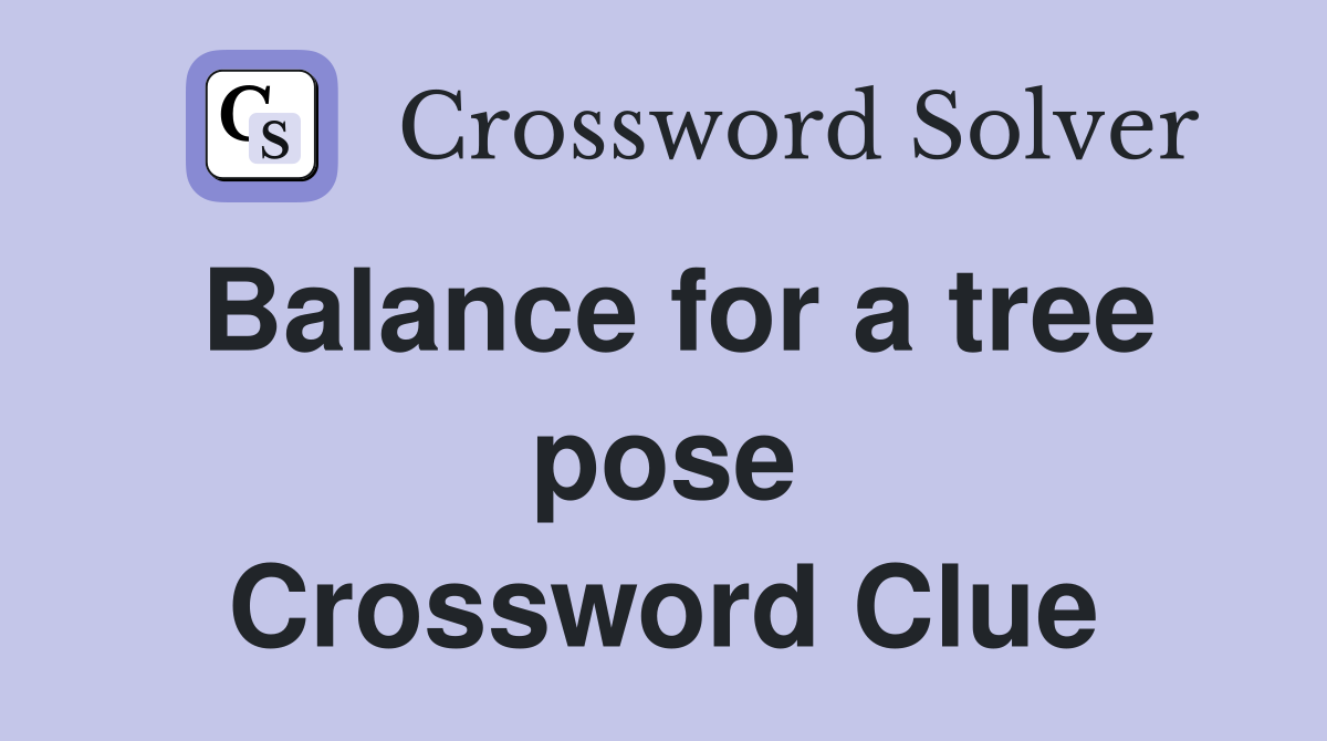 Balance for a tree pose Crossword Clue
