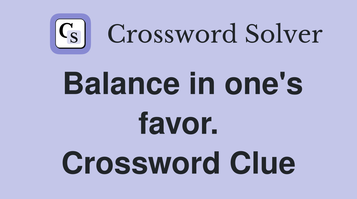 Balance in one's favor. Crossword Clue