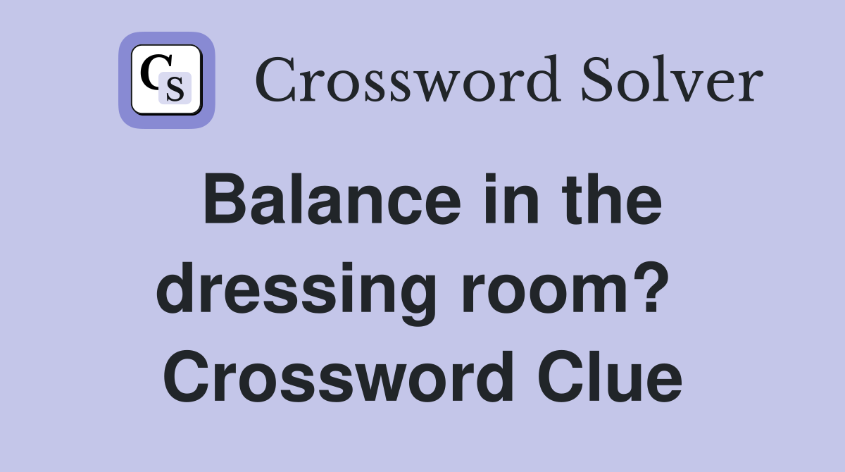 Balance in the dressing room?  Crossword Clue